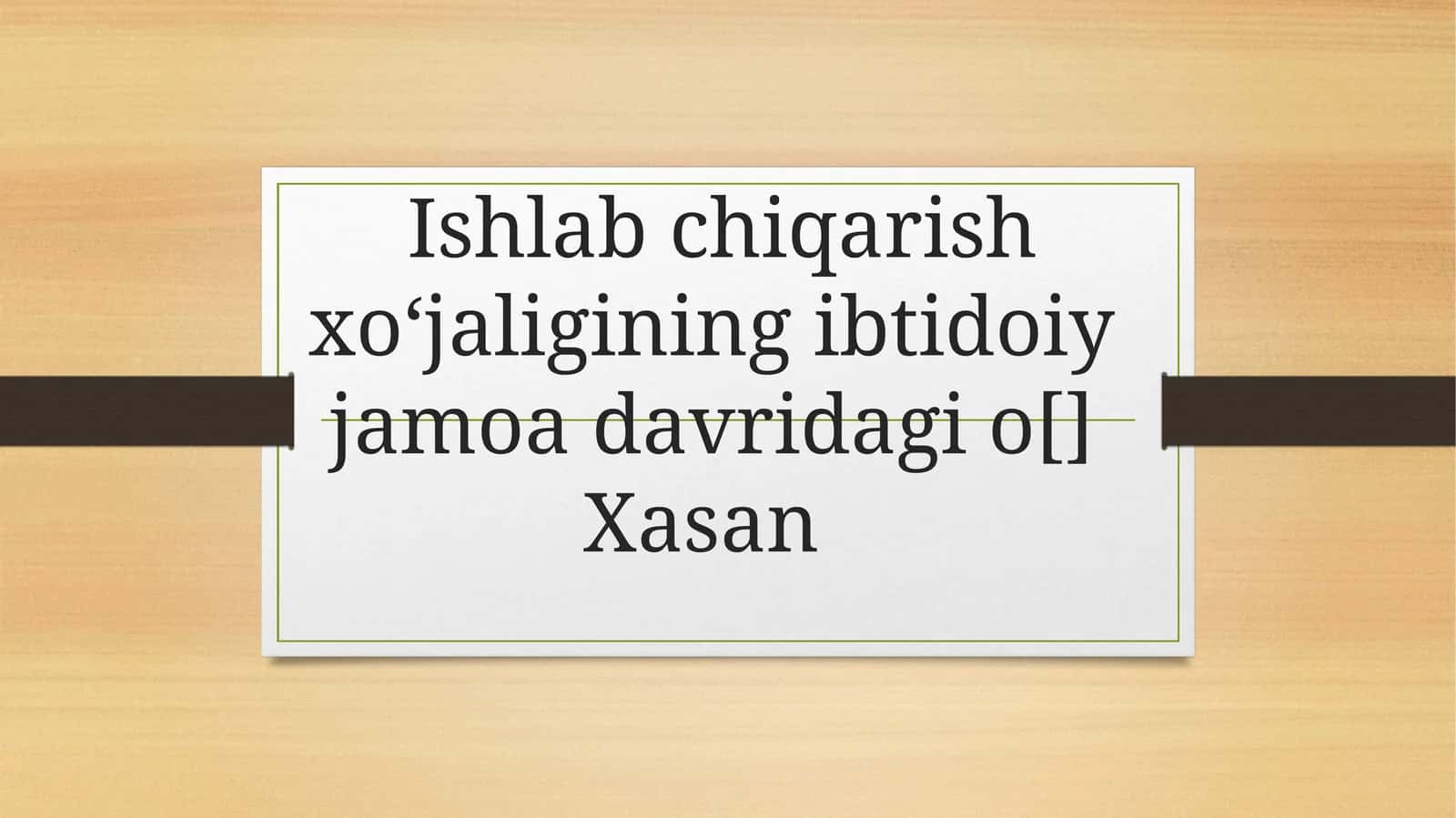 Ishlab chiqarish xoʻjaligining ibtidoiy jamoa davridagi o[] Xasan 1