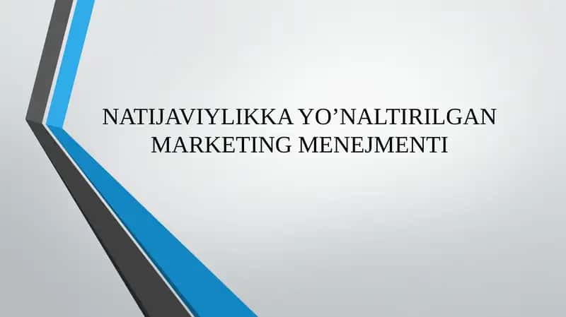 NATIJAVIYLIKKA YO’NALTIRILGAN MARKETING MENEJMENTI 1