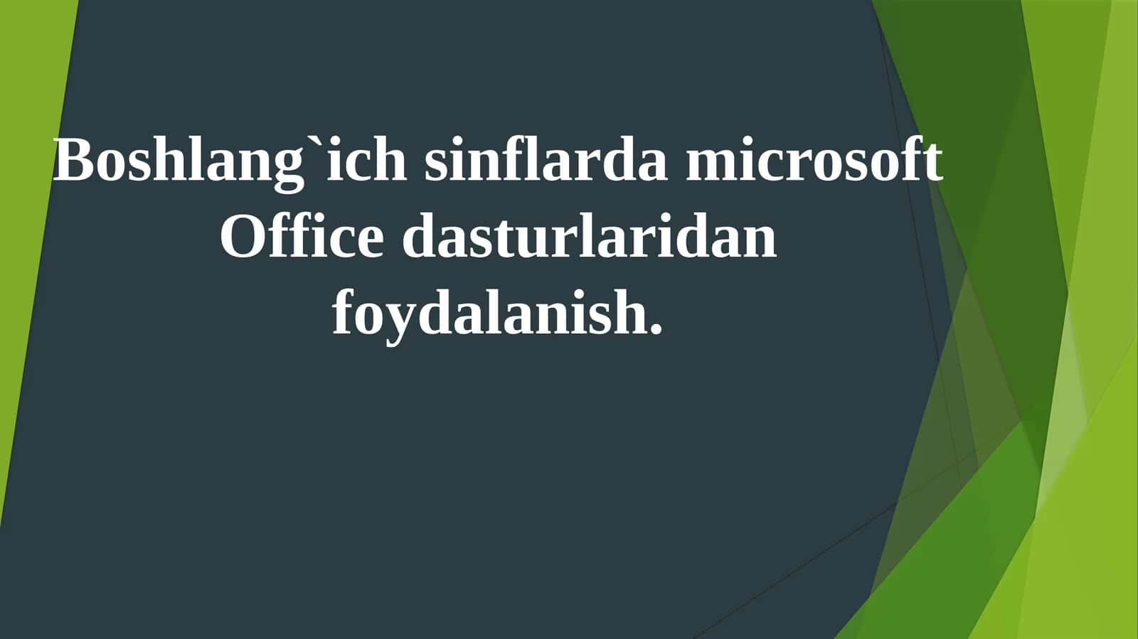 Boshlang`ich sinflarda microsoft Office dasturlaridan foydalanish. 1