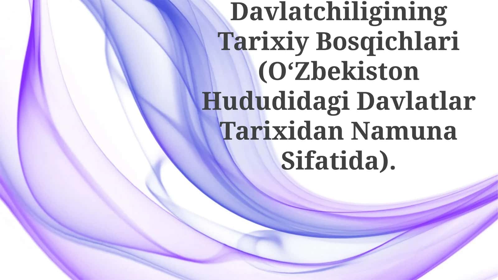 O‘Zbek Davlatchiligining Tarixiy Bosqichlari (O‘Zbekiston Hududidagi Davlatlar Tarixidan Namuna Sifatida) 1