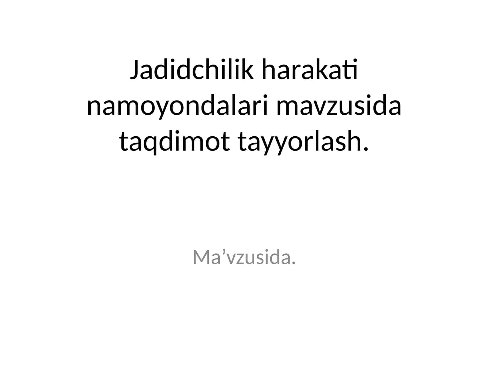 Jadidchilik harakati namoyondalari mavzusida taqdimot tayyorlash 1