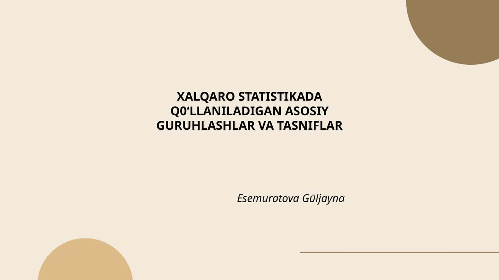 XALQARO STATISTIKADA Q0ʻLLANILADIGAN ASOSIY GURUHLASHLAR VA TASNIFLAR 1