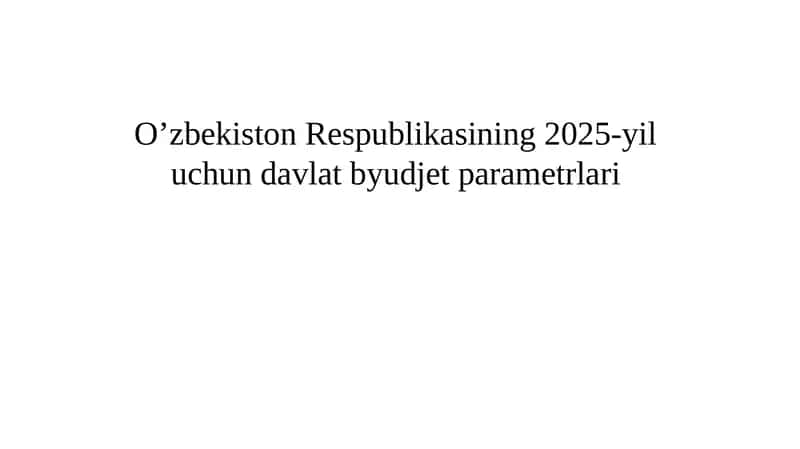 Oʻzbekiston respublikasining 2025-yil uchun davlat byudjeti parametrlari 1