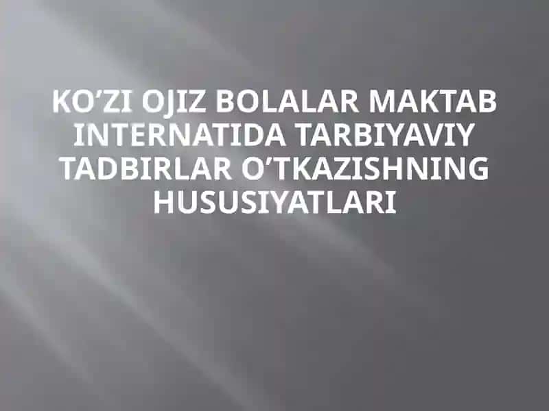 Ko’ziojiz bolalar maktab internatida tarbiyaviy tadbirlar o’tkazishning hususiyatlari