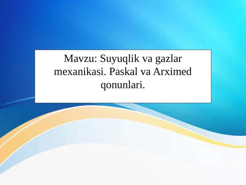 Mavzu:Suyuqlikvagazlarmexanikasi.PaskalvaArximedqonunlari 1