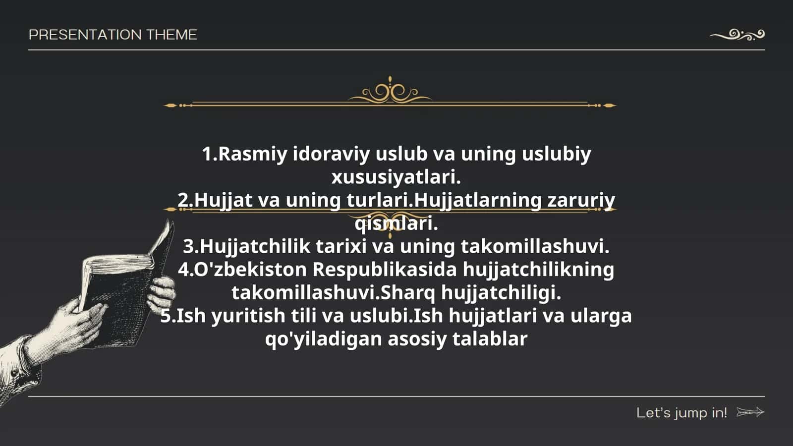 Rasmiy idoraviy uslub va uning uslubiy xususiyatlari. Hujjat va uning turlari. Hujjatlarning zaruriy qismlari. Hujjatchilik tarixi va uning takomillashuvi. O'zbekiston Respublikasida hujjatchilikning takomillashuvi. Sharq hujjatchiligi. Ish yuritish tili va uslubi. Ish hujjatlari va ularga qo'yiladigan asosiy talablar 1