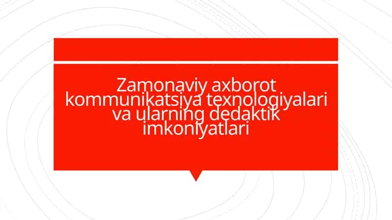 Zamonaviy axborot kommunikatsiya texnologiyalari va ularning didaktik imkoniyatlari 1
