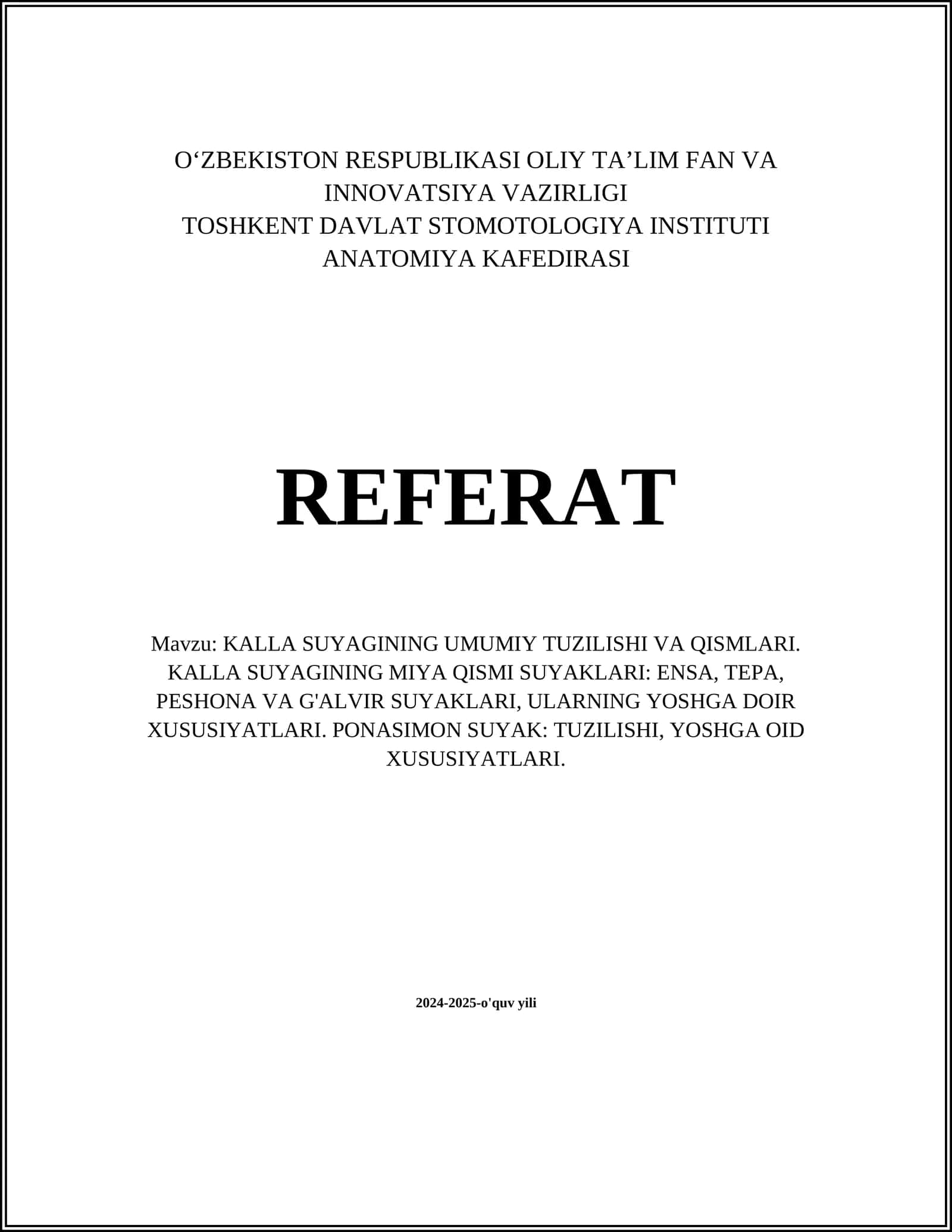 KALLA SUYAGINING UMUMIY TUZILISHI VA QISMLARI. KALLA SUYAGINING MIYA QISMI SUYAKLARI: ENSA, TEPA, PESHONA VA G'ALVIR SUYAKLARI, ULARNING YOSHGA DOIR XUSUSIYATLARI. PONASIMON SUYAK: TUZILISHI, YOSHGA OID XUSUSIYATLARI 1