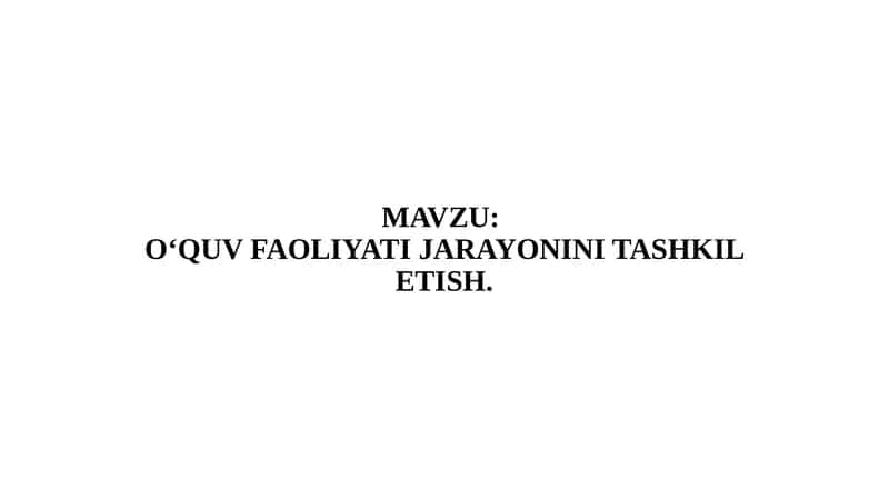 O‘QUV FAOLIYATI JARAYONINI TASHKIL ETISH 1