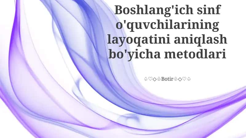 Boshlang'ich sinf o'quvchilarining layoqatini aniqlash bo'yicha metodlari 1