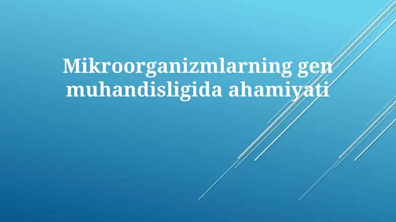 Mikroorganizmlarning gen muhandisligida ahamiyati 1