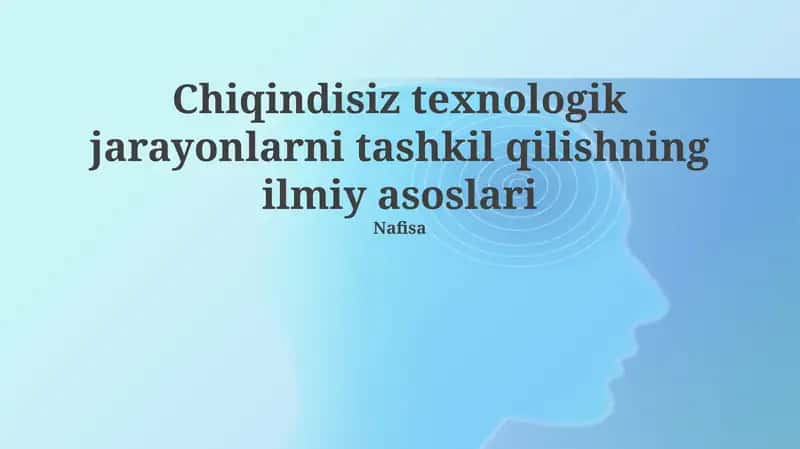 Chiqindisiz Texnologik Jarayonlarni Tashkil Etganing Ilmiy Asoslari 1