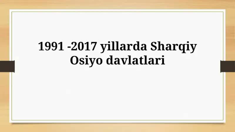 Sharqiy Osiyodagi siiyosiy o'zgarishlar (1991-2017) 1