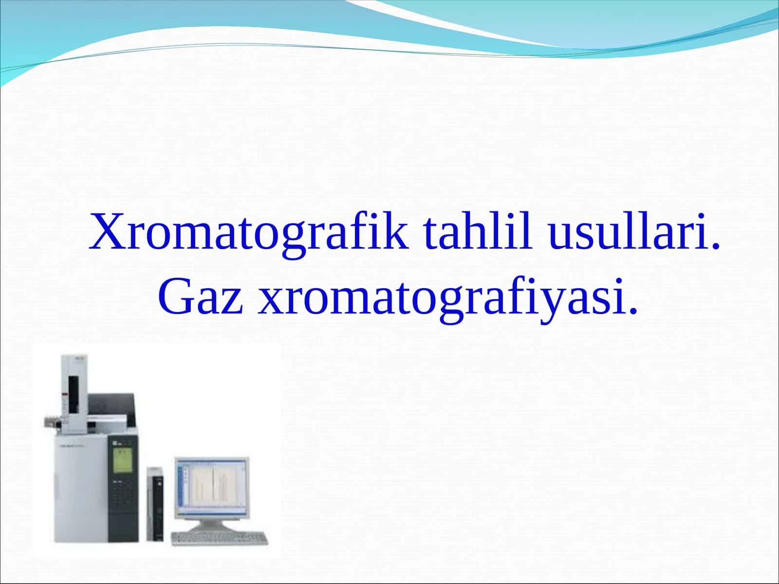 Xromatografik tahlil usullari. Gaz xromatografiyasi 1