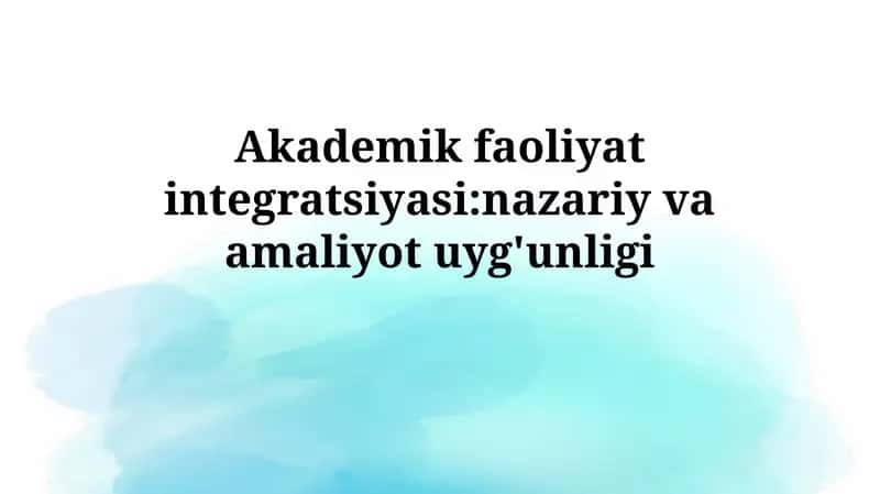 Akademik faoliyat integratsiyasi:nazariy vaamaliyotuyg'unligi 1