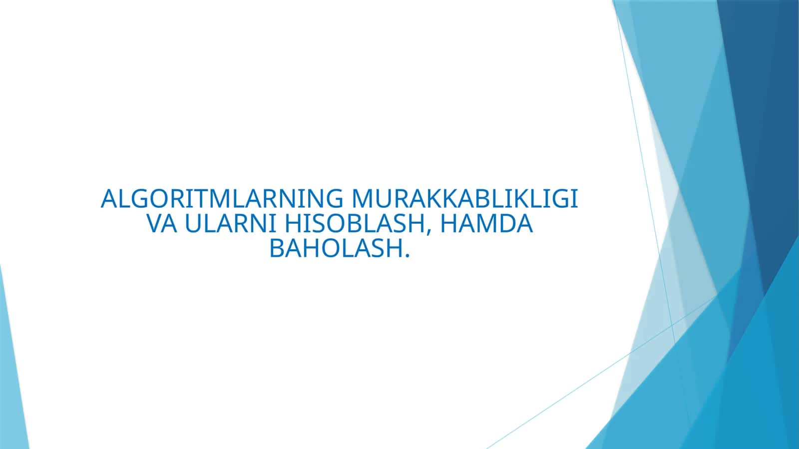 ALGORITMLARNING MURAKKABLIKLIGI VA ULARNI HISOBLASH, HAMDA BAHOLASH 1