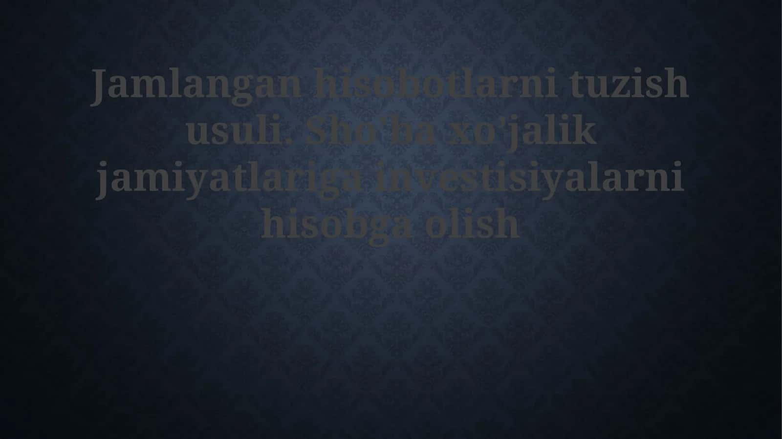 Jamlangan hisobotlarni tuzish usuli. Sho’ba xo’jalik jamiyatlariga investitsiyalarni hisobga olish 1
