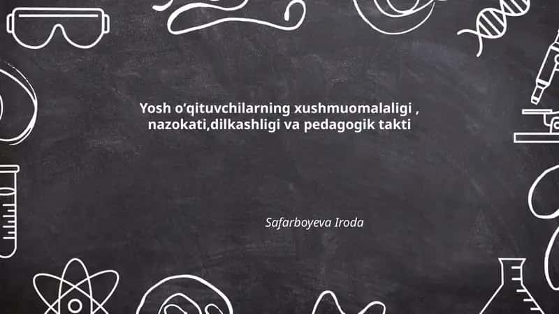 Yosh oʻqituvchilarning xushmuomalaligi, nazokati, dilkashligi va pedagogik takti 1