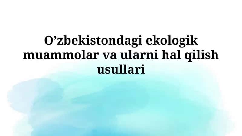 O’zbekistondagi ekologik muammolar va ularni halqilishusullari 1