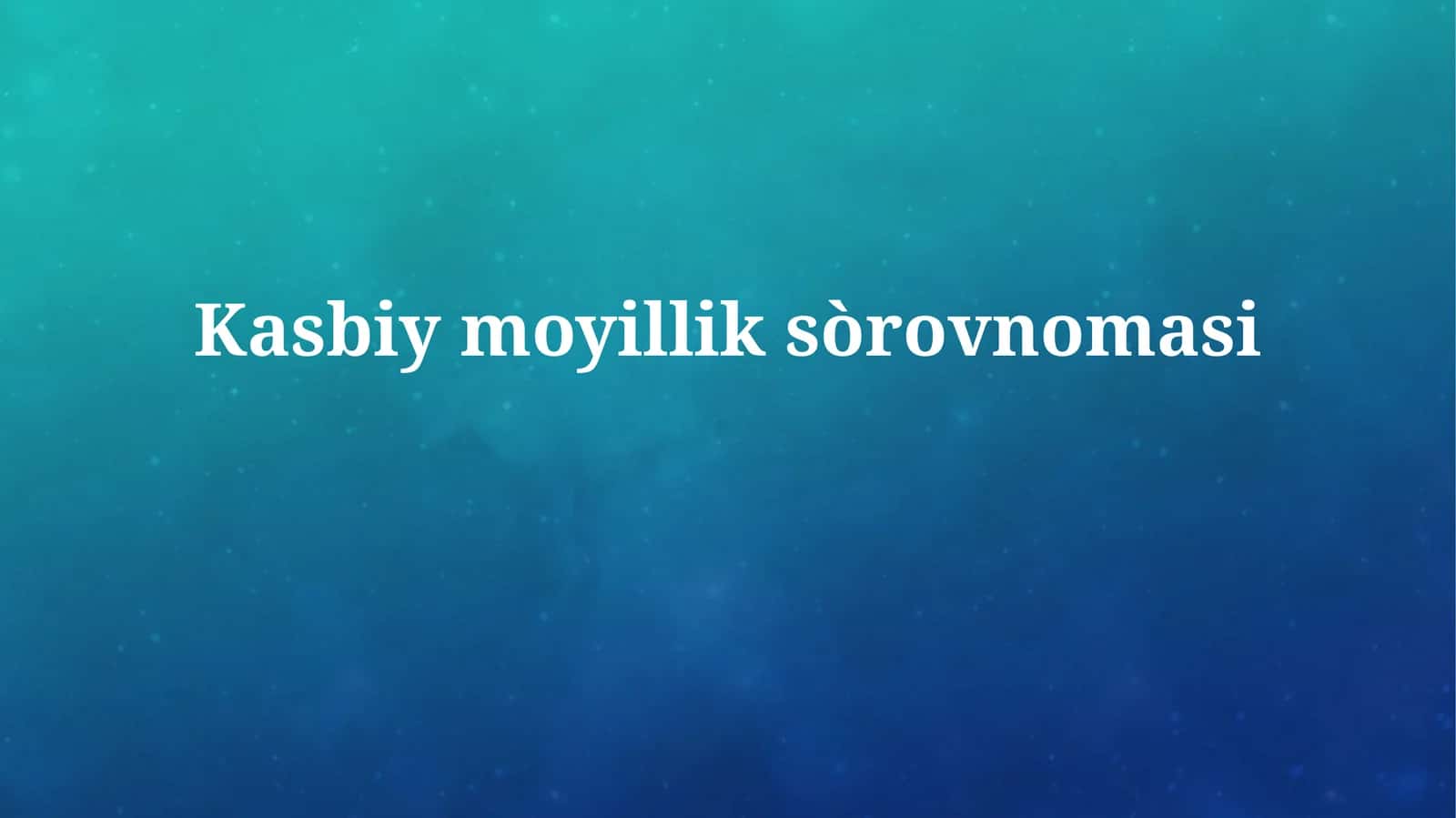 Kasbiymoyilliksòrovnomasi 1