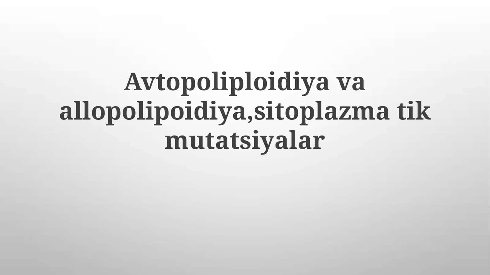 Avtopoliploidiya va allopolipoidiya, sitoplazmatik mutatsiyalar 1