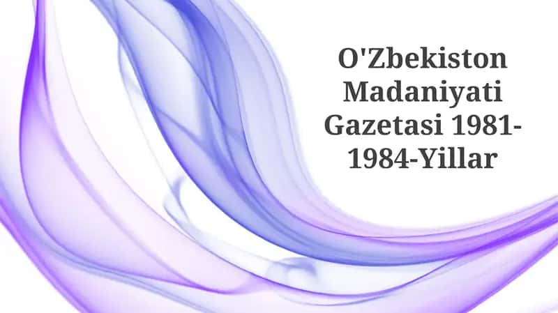 Oʻzbekiston madaniyati gazetasi 1981-1984-Yillar 1