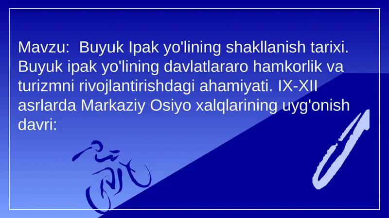 Buyuk Ipak yo'lining shakllanish tarixi. Buyuk ipak yo'lining davlatlararo hamkorlik va turizmni rivojlantirishdagi ahamiyati. IX-XII asrlarda Markaziy Osiyo xalqlarining uyg'onish davri 1