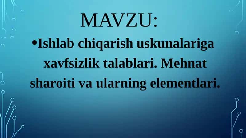 Ishlab chiqarish uskunalariga xavfsizlik talablari. Mehnat sharoiti va ularning elementlari.