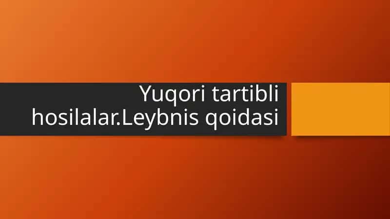 Yuqori tartibli hosilalar.Leybnis qoidasi 1