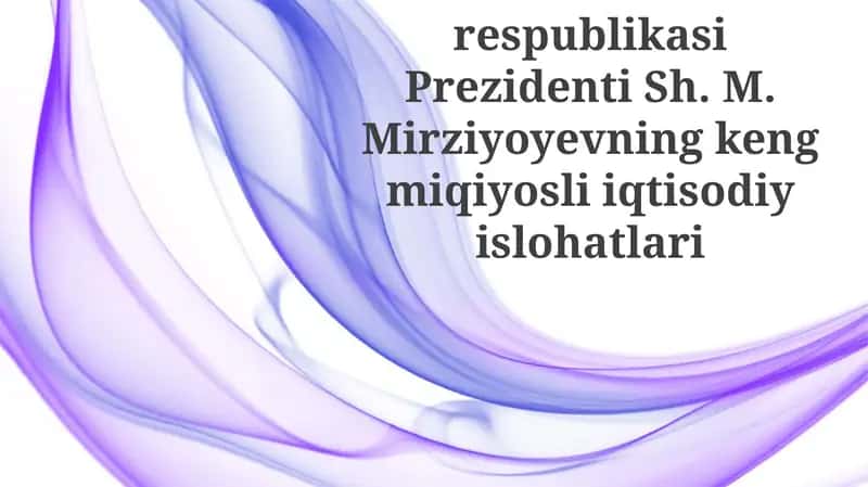 O‘zbekiston Respublikasi Prezidenti Sh. M. Mirziyoyevning kengmiqiyosli iqtisodiy islohatlari 1