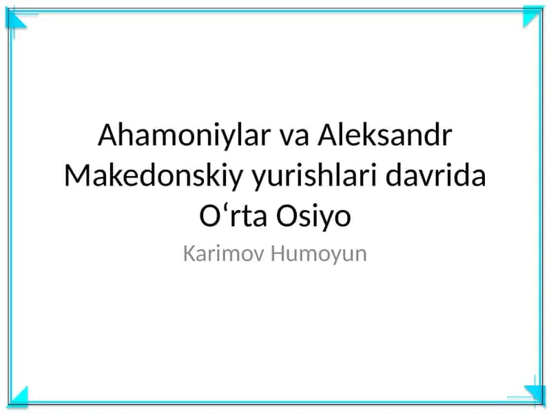 Ahamoniylar va Aleksandr Makedonskiy yurishlari davrida Oʻrta Osiyo 1