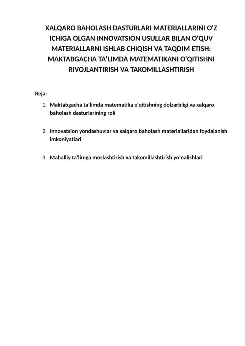 XALQARO BAHOLASH DASTURLARI MATERIALLARINI O'Z ICHIGA OLGAN INNOVATSION USULLAR BILAN O'QUV MATERIALLARNI ISHLAB CHIQISH VA TAQDIM ETISH: MAKTABGACHA TA’LIMDA MATEMATIKANI O'QITISHNI RIVOJLANTIRISH VA TAKOMILLASHTIRISH 1