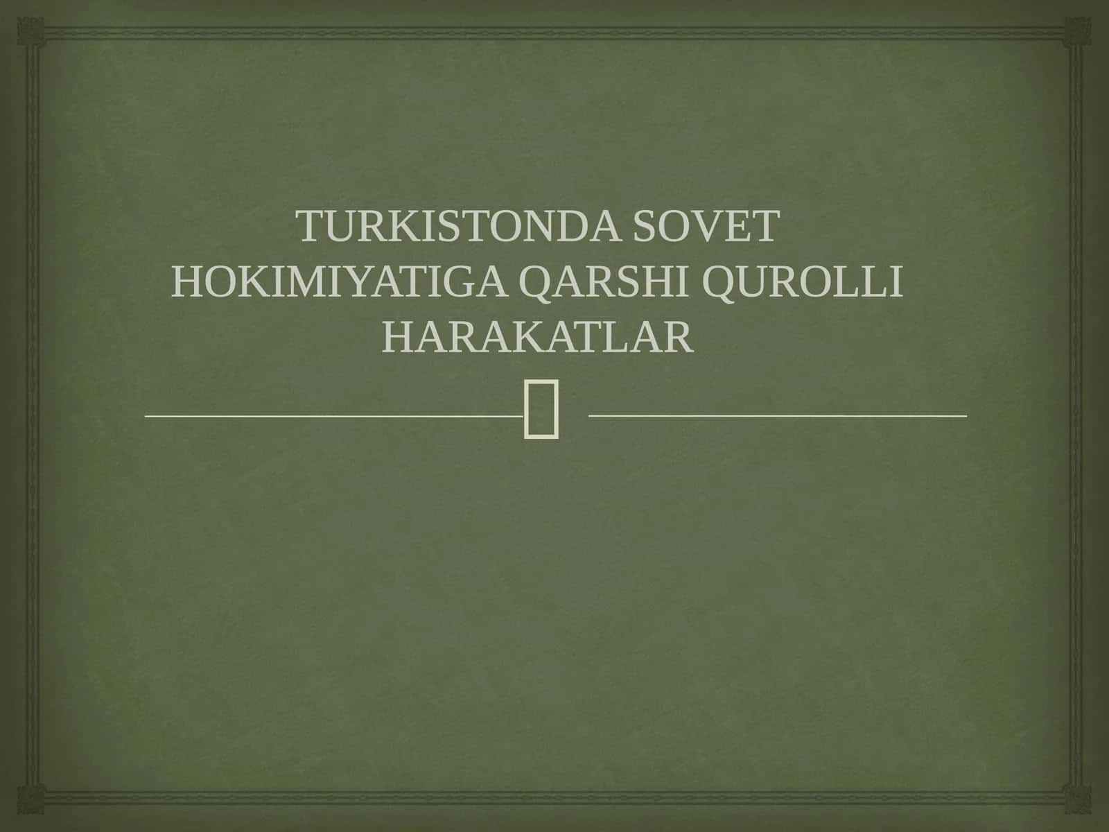 TURKISTONDA SOVET HOKIMIYATIGA QARSHI QUROLLI HARAKATLAR 1