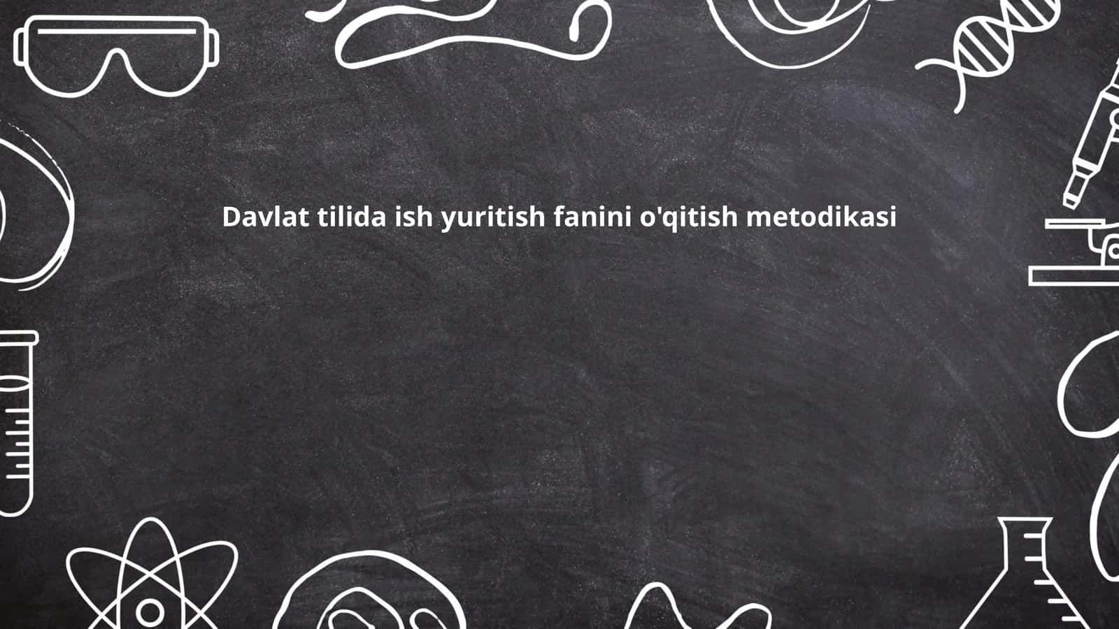 Davlat tilida ish yuritish fanini o'qitish metodikasi 1