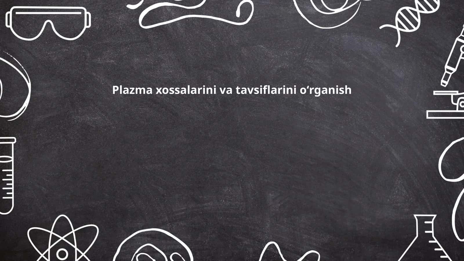 Plazma xossalarini va tavsiflarini oʻrganish 1