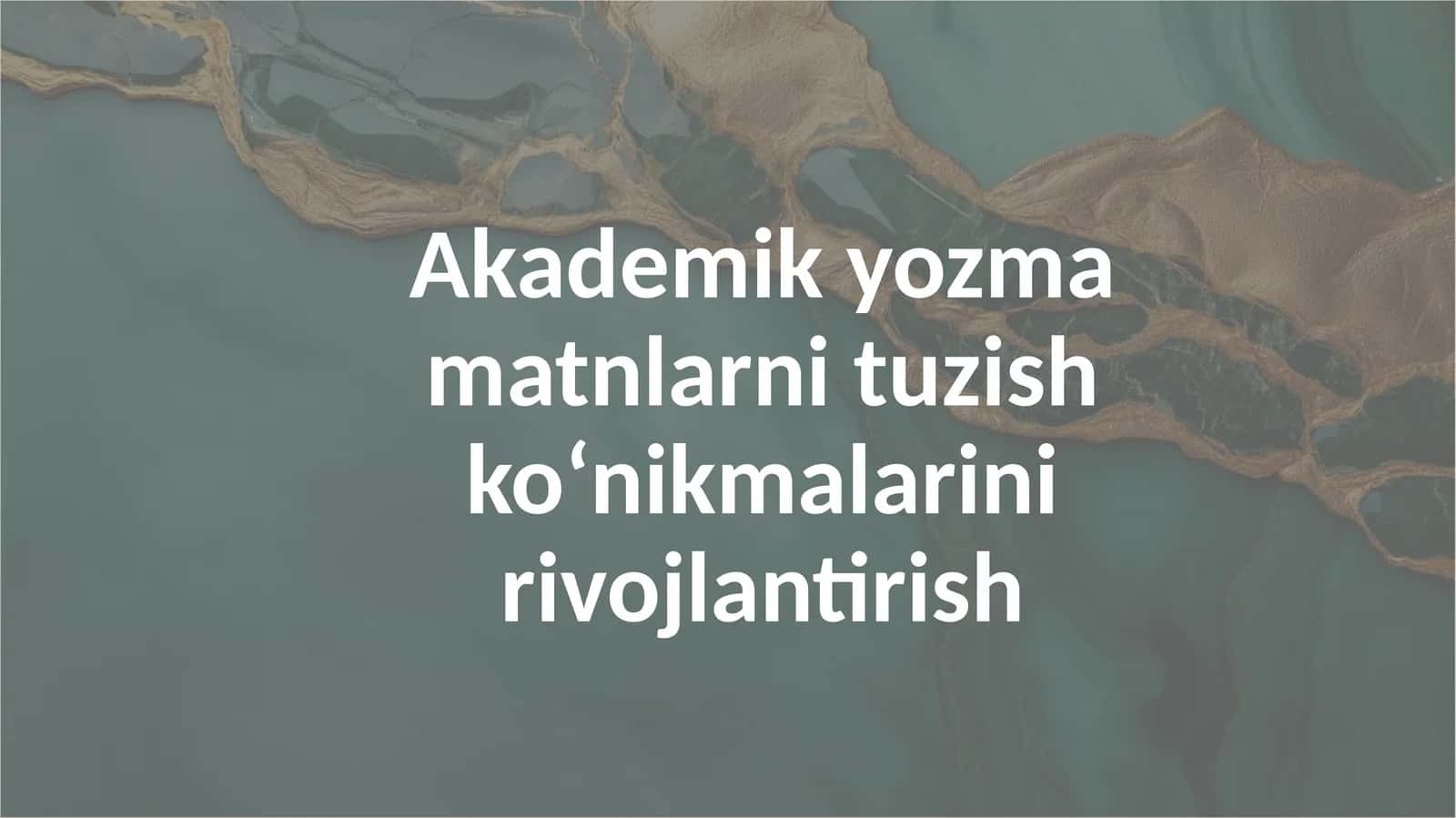 Akademik yozmamatnlarni tuzish ko‘nikmalarini rivojlantirish 1