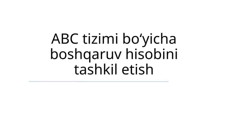 ABC Tizimi bo‘yicha boshqaruv hisobini tashkil etish 1