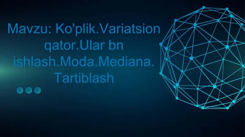 Ko'plik.Variatsion qator.Ular bn ishlash.Moda.Mediana. Tartiblash 1
