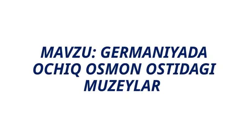 GERMANIYADA OCHIQ OSMON OSTIDAGI MUZEYLAR 1