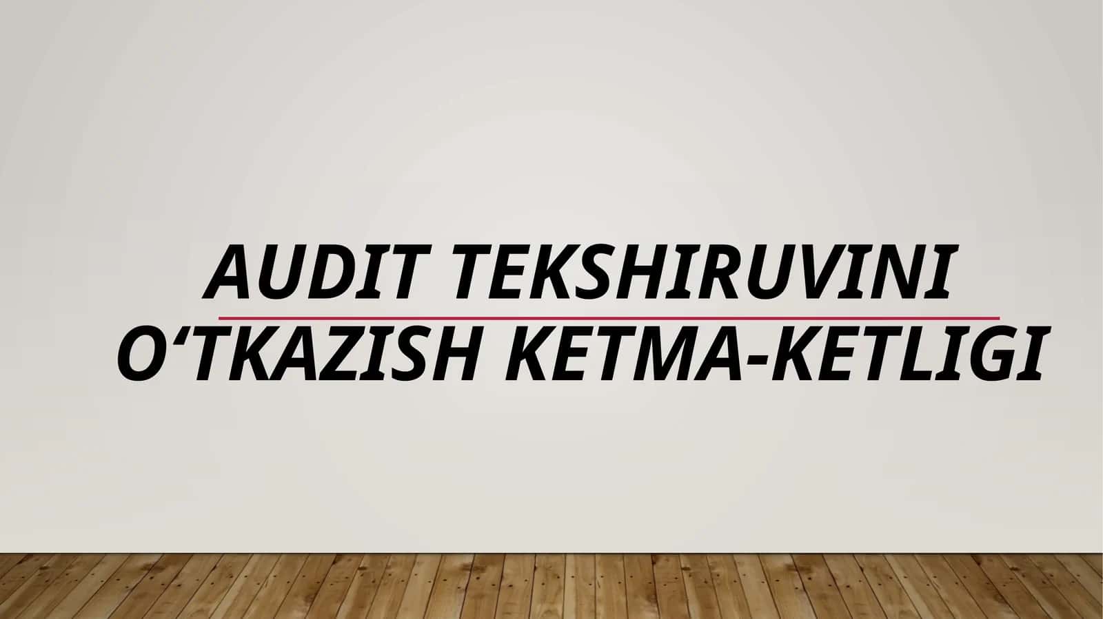 AUDIT TEKSHIRUVINI O‘TKAZISH KETMA-KETLIGI 1