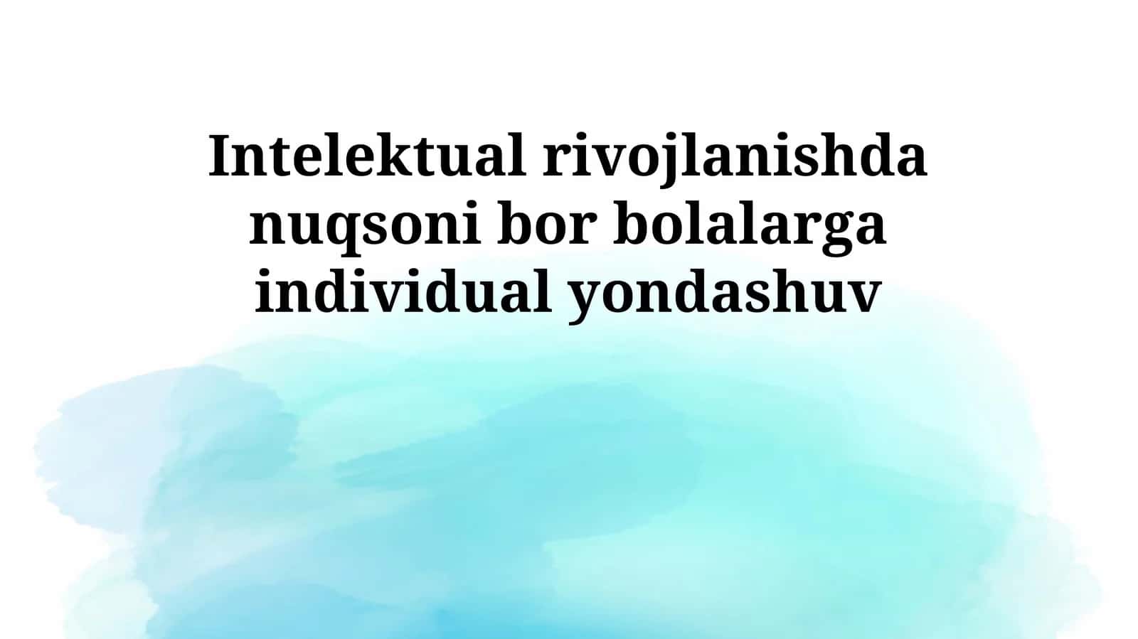 Intelektual rivojlanishda nuqsoni bor bolalarga individual yondashuv 1
