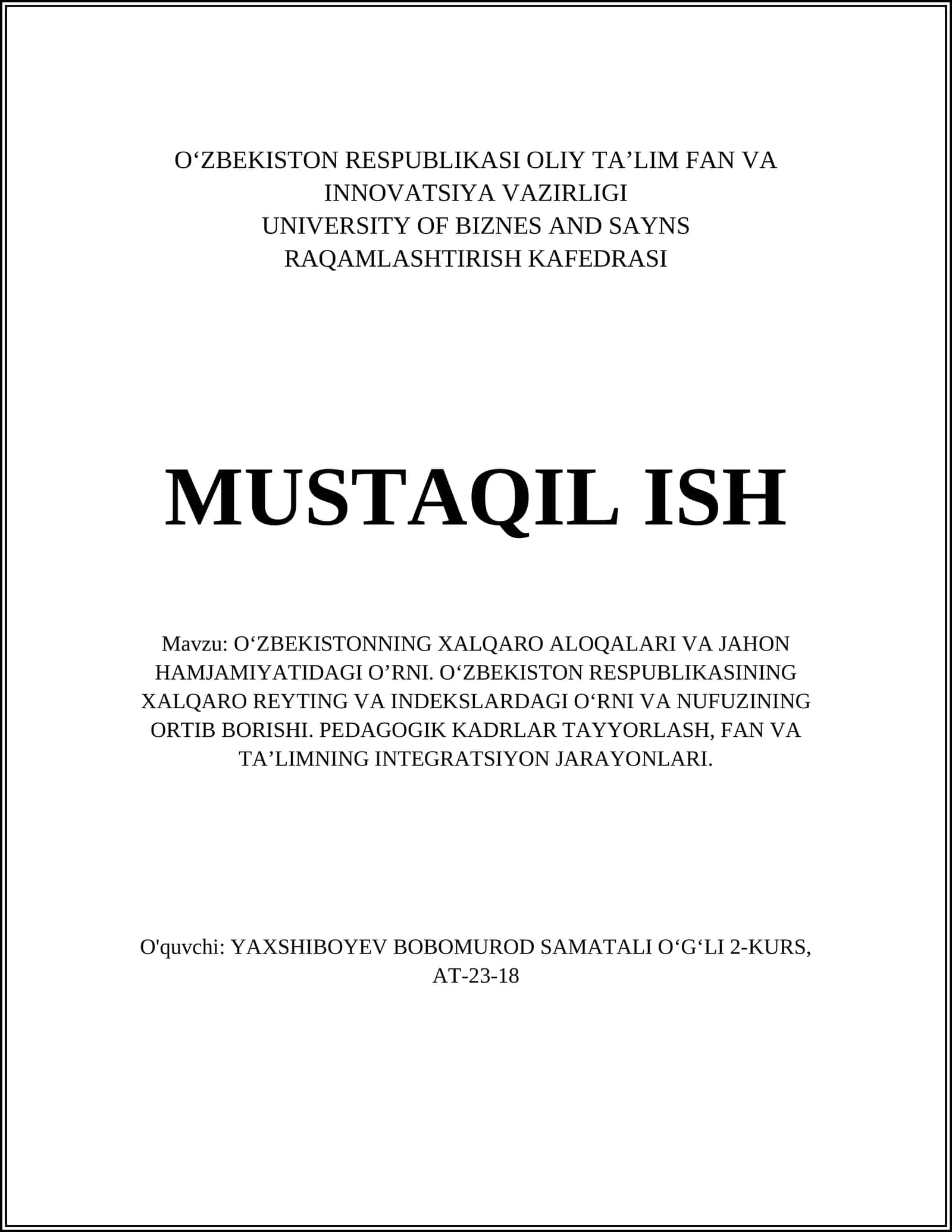 O‘ZBEKISTONNING XALQARO ALOQALARI VA JAHON HAMJAMIYATIDAGI O’RNI. O‘ZBEKISTON RESPUBLIKASINING XALQARO REYTING VA INDEKSLARDAGI O‘RNI VA NUFUZINING ORTIB BORISHI. PEDAGOGIK KADRLAR TAYYORLASH, FAN VA TA’LIMNING INTEGRATSIYON JARAYONLARI 1