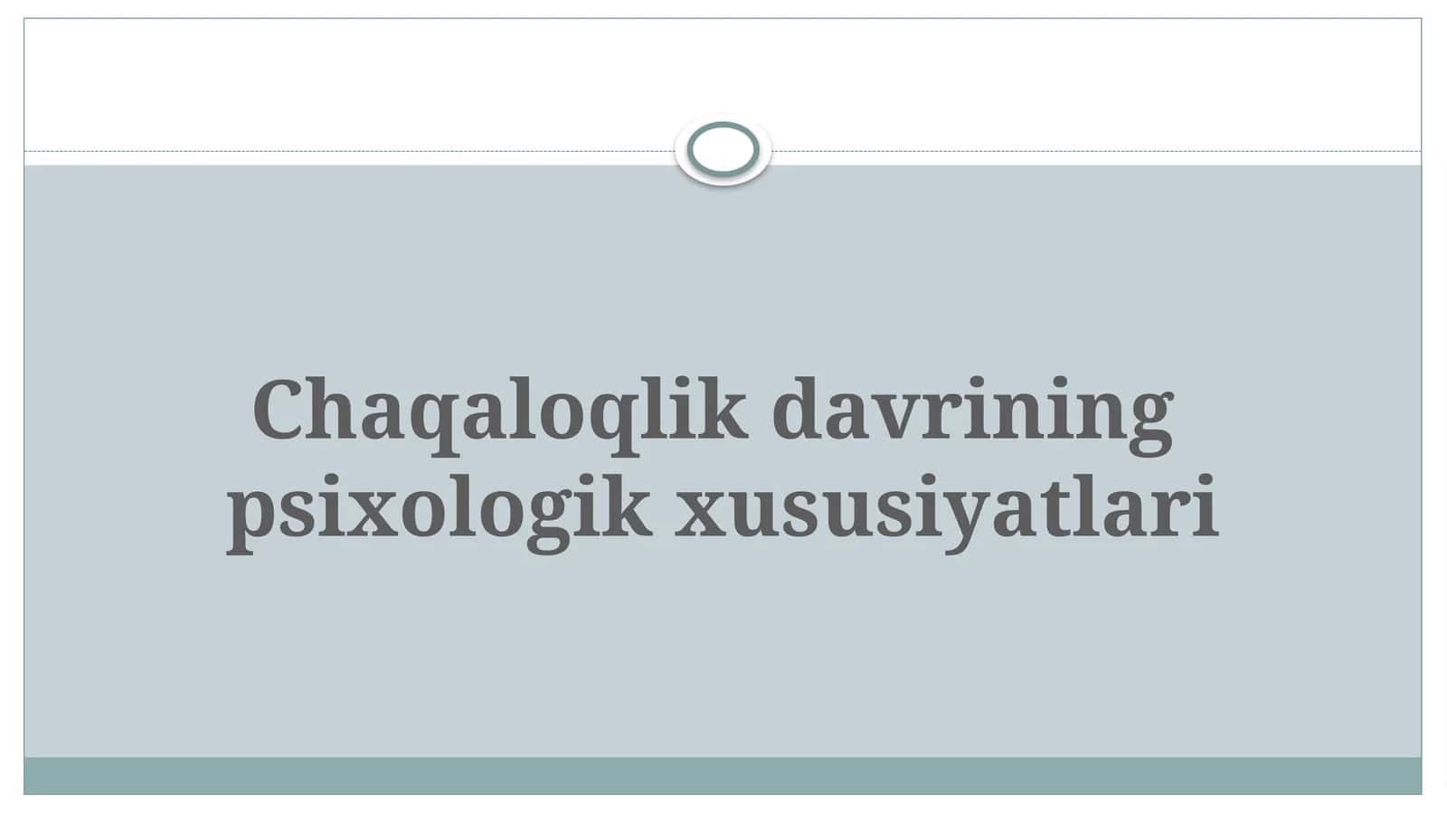 Chaqaloqlikdavrining psixologik xususiyatlari 1