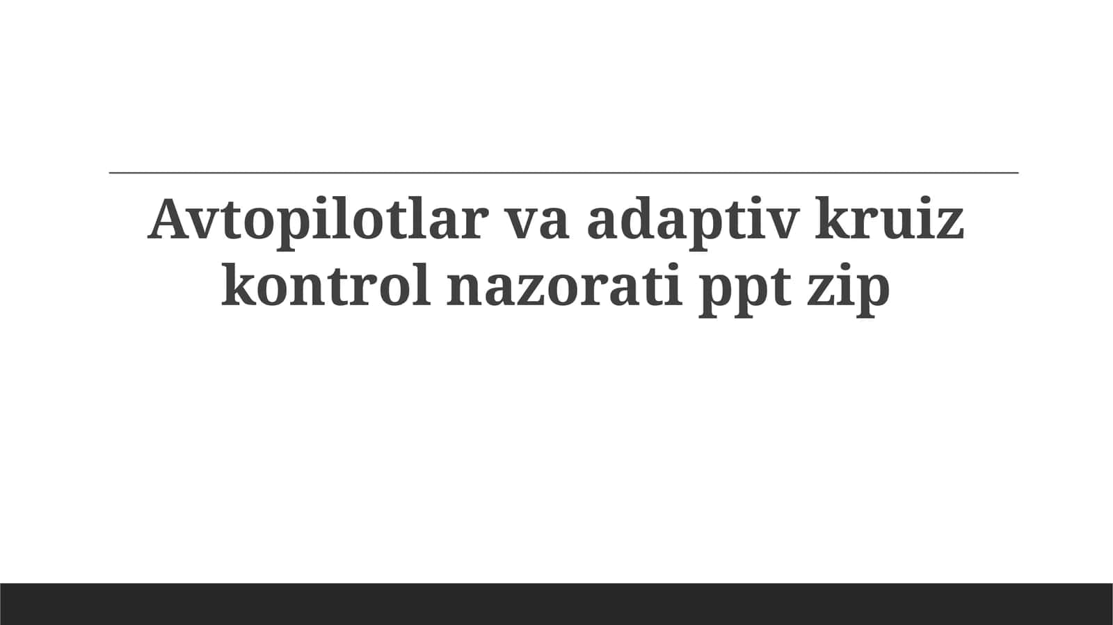 Avtopilotlar va adaptiv kruiz nazorati 1