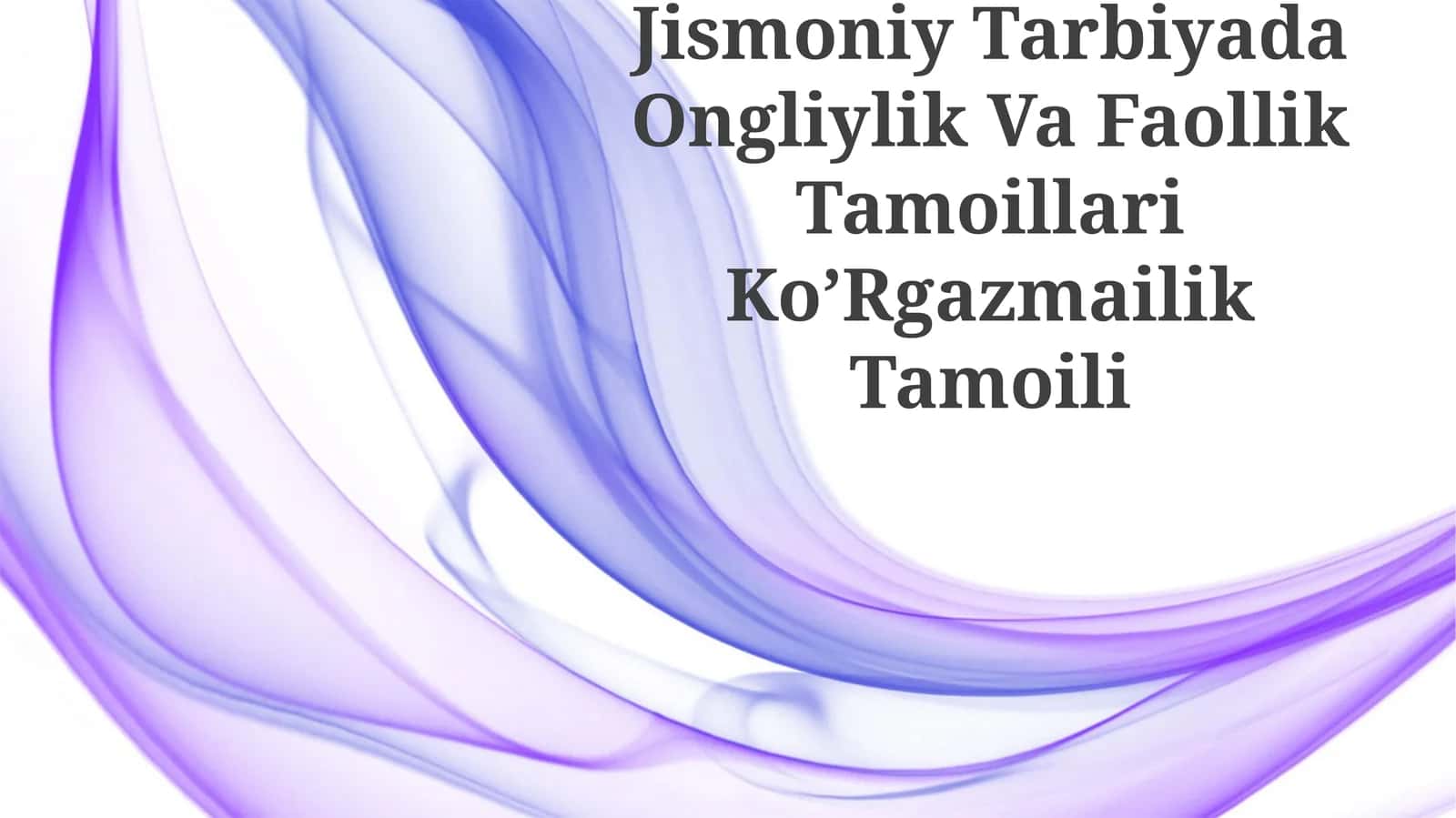 Jismoniy Tarbiyada Ongliylik Va Faollik Tamoillari Ko’Rgazmailik Tamoili 1