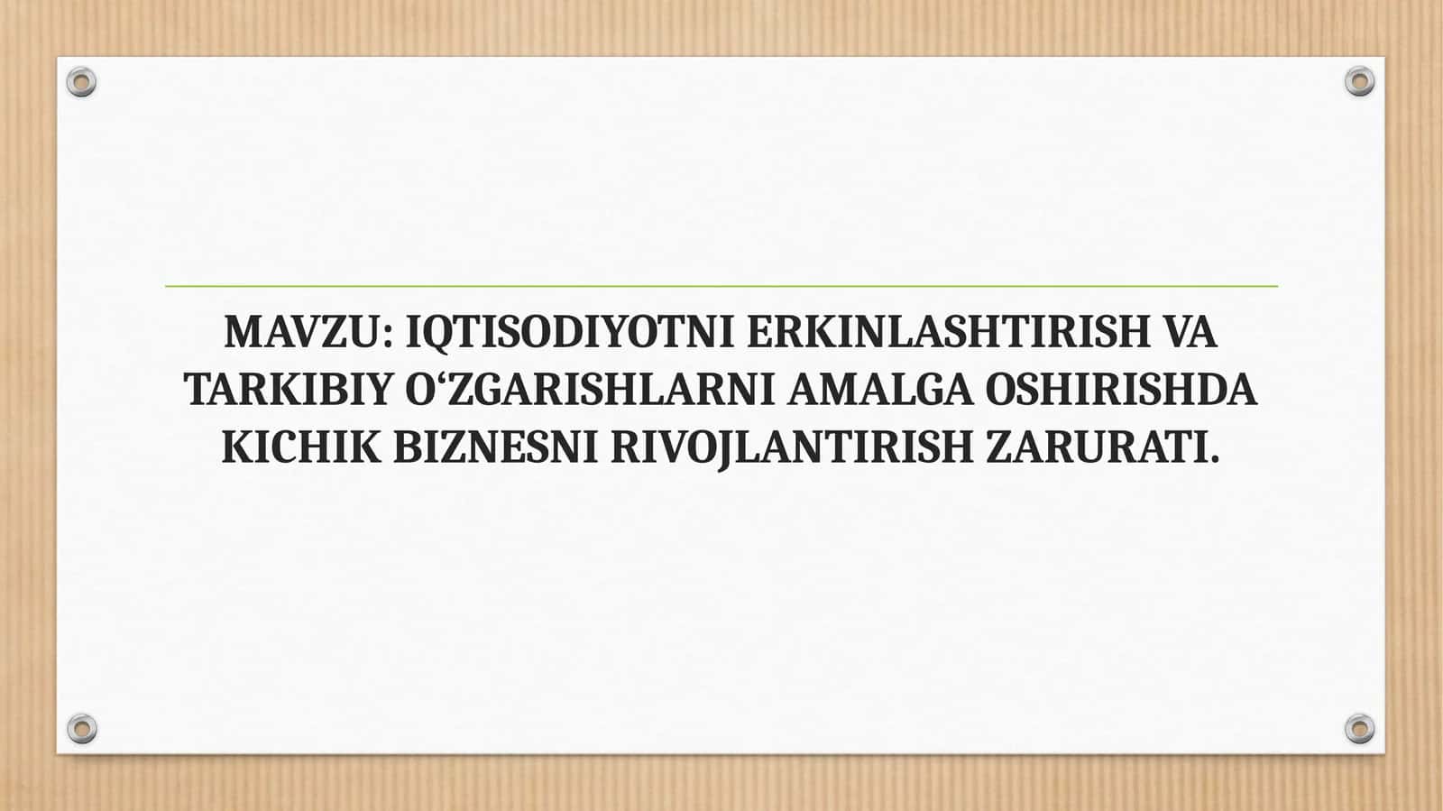 IQTISODIYOTNI ERKINLASHTIRISH VA TARKIBIY O‘ZGARISHLARNI AMALGA OSHIRISHDA KICHIK BIZNESNI RIVOJLANTIRISH ZARURATI. 1