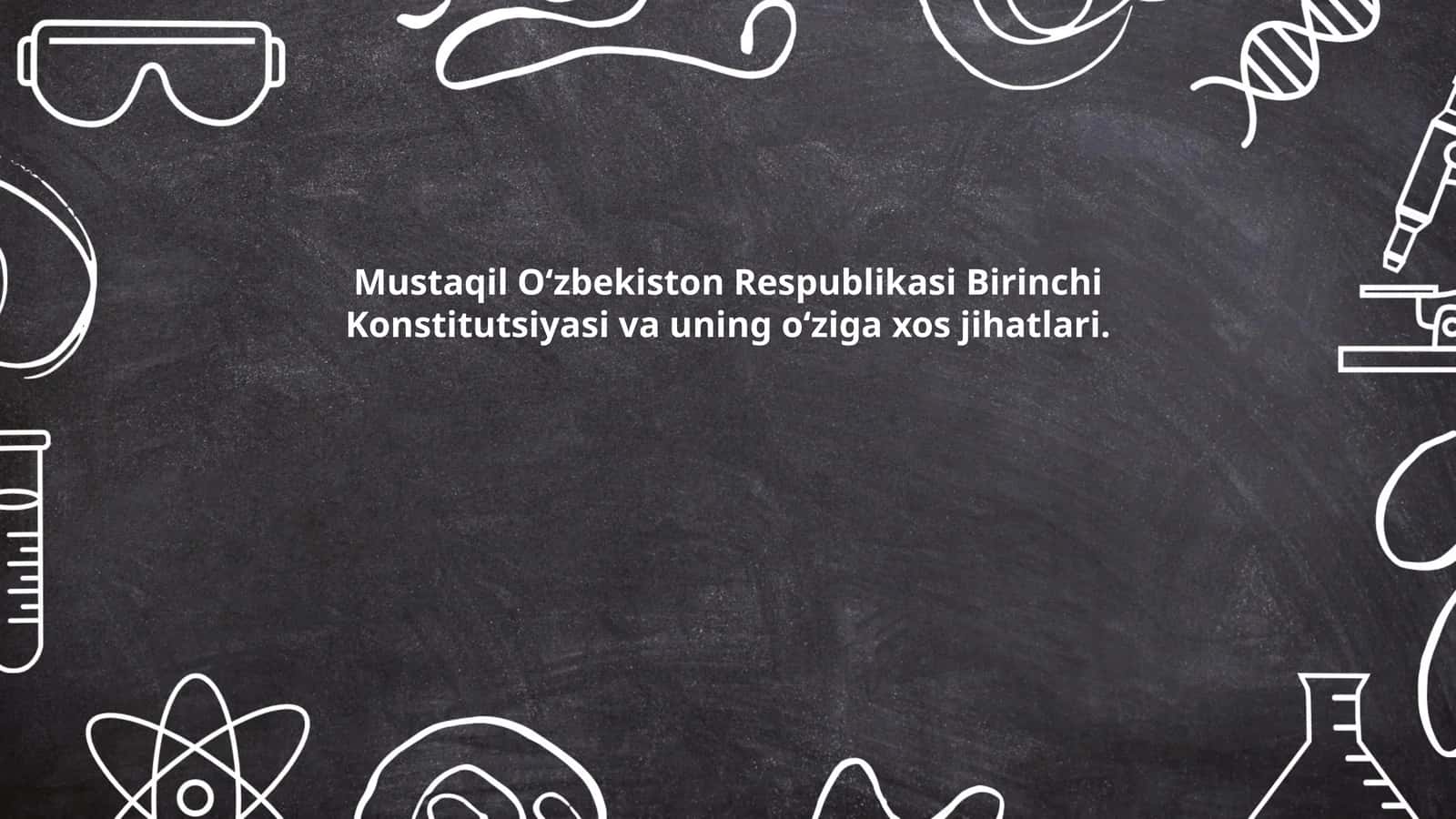 Mustaqil O‘zbekiston Respublikasi Birinchi Konstitutsiyasi va uning o‘ziga xos jihatlari 1