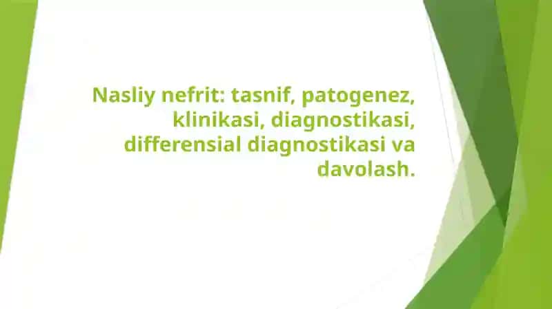 Nasliy nefrit: tasnif, patogenez, klinikasi, diagnostikasi, differensial diagnostikasi va davolash 1