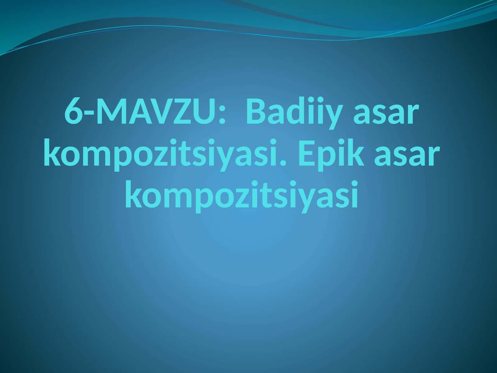 Badiiy asar kompozitsiyasi. Epik asar kompozitsiyasi 1