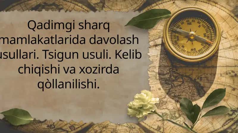 Qadimgi sharq mamlakatlarida davolash usullari. Tsigun usuli. Kelib chiqishi va xozirda qòllanilishi. 1